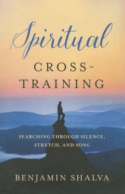 Spiritual Cross-Training: Searching Through Silence, Stretch, and Song (Paperback)