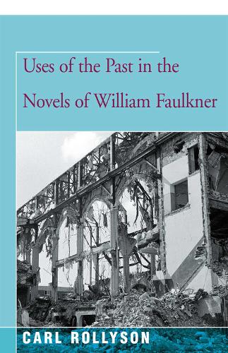 Uses of the Past in the Novels of William Faulkner (Paperback)