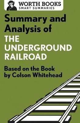 Summary and Analysis of the Underground Railroad: Based on the Book by Colson Whitehead - Smart Summaries (Paperback)