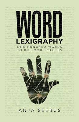 Word Lexigraphy: One Hundred Words to Kill Your Cactus (Paperback)