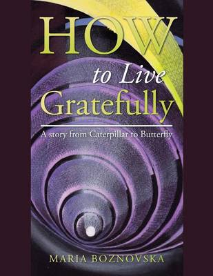 How to Live Gratefully: A Story from Caterpillar to Butterfly (Paperback)