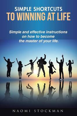 Simple Shortcuts to Winning at Life: Simple and Effective Instructions on How to Become the Master of Your Life. (Paperback)