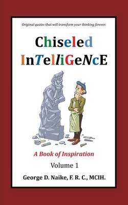 Chiseled Intelligence: A Book of Inspiration Volume 1 (Paperback)