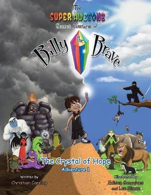 The Super Awesome Secret Adventures of Billy the Brave: The Crystal of Hope - Adventure 1 (Paperback)