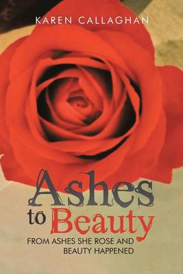 Ashes to Beauty: From Ashes She Rose and Beauty Happened (Paperback)