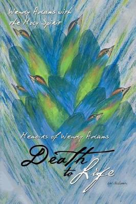 Death to Life: Memoirs of Wendy Adams (Paperback)