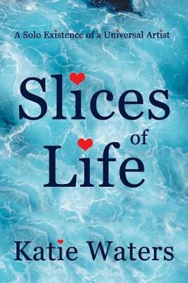 Slices of Life: A Solo Existence of a Universal Artist (Paperback)