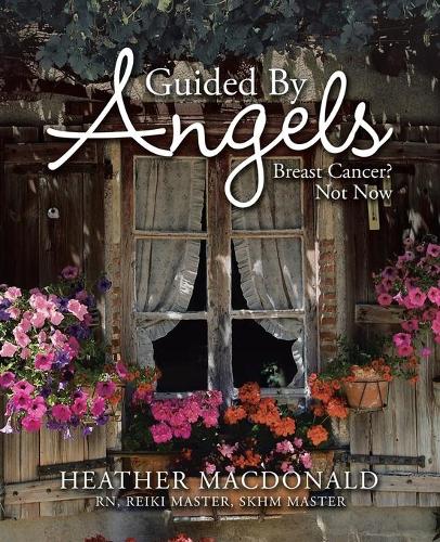 Guided by Angels: Breast Cancer? Not Now (Paperback)
