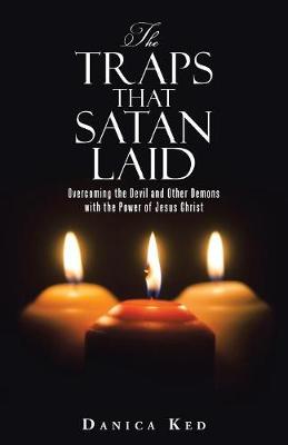 The Traps That Satan Laid: Overcoming the Devil and Other Demons with the Power of Jesus Christ (Paperback)