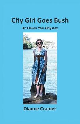 City Girl Goes Bush: An Eleven Year Odyssey (Paperback)