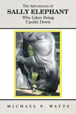 The Adventures of Sally Elephant Who Likes Being Upside Down (Paperback)