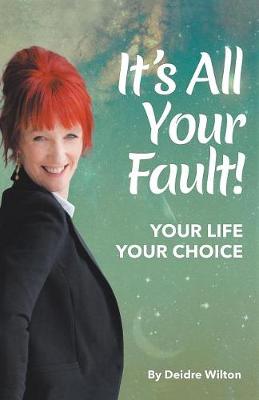 It's All Your Fault: Your Life, Your Choice (Paperback)