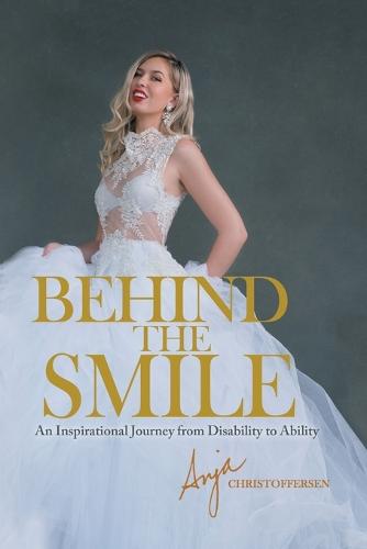 Behind the Smile: An Inspirational Journey from Disability to Ability (Paperback)
