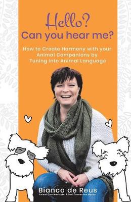Hello? Can You Hear Me?: How to Create Harmony with Your Animal Companions by Tuning Into Animal Language (Paperback)