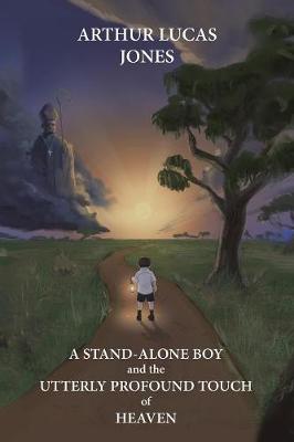 A Stand-Alone Boy and the Utterly Profound Touch of Heaven: From the Western Plains of Nsw to Southern Shepherd and Lecturer in Asia and Latin America (Paperback)