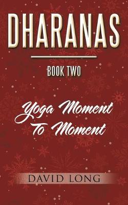 Dharanas Book Two: Yoga Moment to Moment (Paperback)