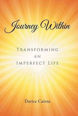 Journey Within: Transforming an Imperfect Life (Hardback)