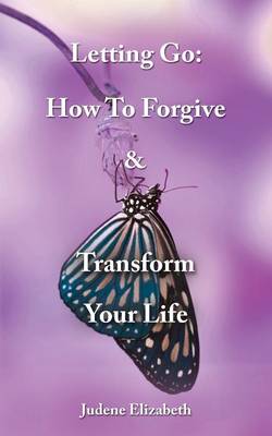 Letting Go: How to Forgive & Transform Your Life (Paperback)