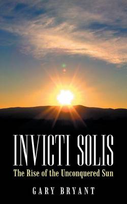 Invicti Solis: The Rise of the Unconquered Sun (Paperback)