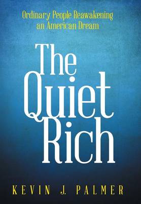 The Quiet Rich: Ordinary People Reawakening an American Dream (Hardback)