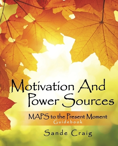 Motivation and Power Sources: Maps to the Present Moment Guide Book (Paperback)