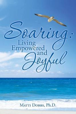 Soaring: Living Empowered and Joyful (Paperback)
