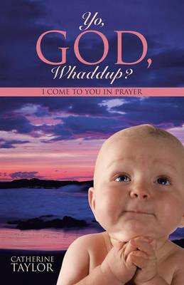 Yo, God, Whaddup?: I Come to You in Prayer (Paperback)