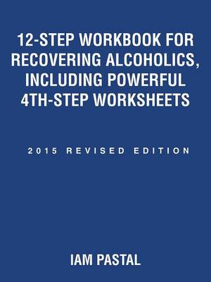 12-Step Workbook for Recovering Alcoholics, Including Powerful 4th-Step Worksheets: 2015 Revised Edition (Paperback)
