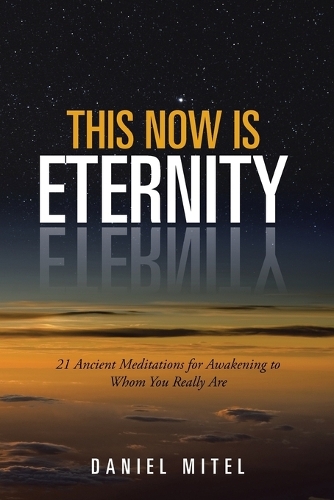 This Now Is Eternity: 21 Ancient Meditations for Awakening to Whom You Really Are (Paperback)