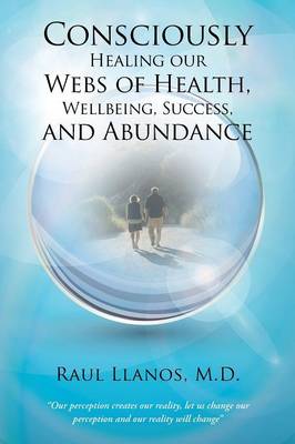 Consciously Healing Our Webs of Health, Wellbeing, Success, and Abundance (Paperback)
