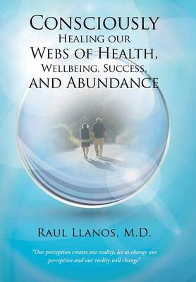 Consciously Healing Our Webs of Health, Wellbeing, Success, and Abundance (Hardback)