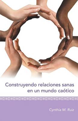 Construyendo Relaciones Sanas En Un Mundo Ca�tico (Paperback)
