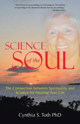Science of the Soul: The Connection Between Spirituality and Science for Healing Your Life (Paperback)