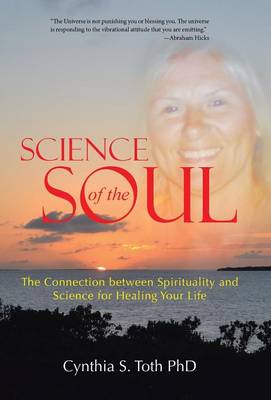 Science of the Soul: The Connection Between Spirituality and Science for Healing Your Life (Hardback)