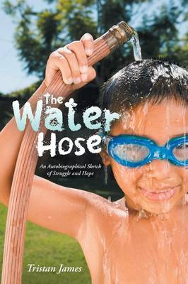 The Water Hose: An Autobiographical Sketch of Struggle and Hope (Paperback)