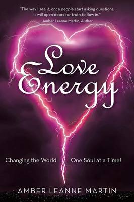 Love Energy: Changing the World One Soul at a Time! (Paperback)
