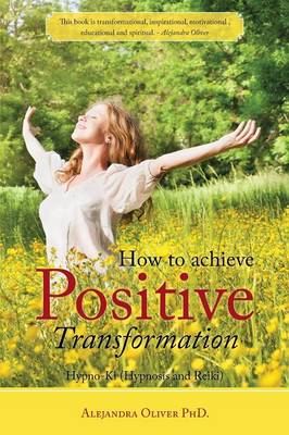 How to achieve Positive Transformation: Hypno-Ki (Hypnosis and Reiki) (Paperback)