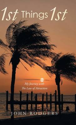 1st Things 1st: My Journey with the Law of Attraction (Hardback)