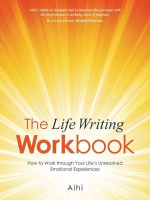 The Life Writing Workbook: How to Work Through Your Life's Unresolved Emotional Experiences (Paperback)
