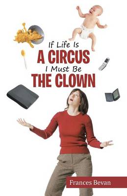 If Life Is a Circus I Must Be the Clown (Paperback)