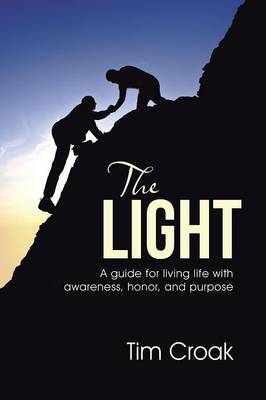 The Light: A Guide for Living Life with Awareness, Honor, and Purpose (Paperback)