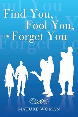 Find You, Fool You, and Forget You (Paperback)