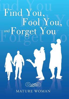 Find You, Fool You, and Forget You (Hardback)