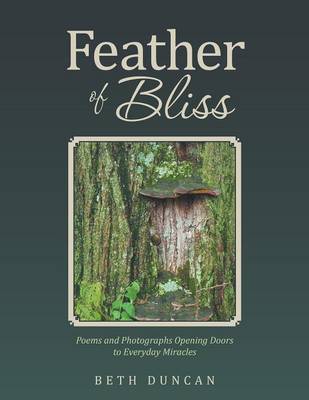 Feather of Bliss: Poems and Photographs Opening Doors to Everyday Miracles (Paperback)