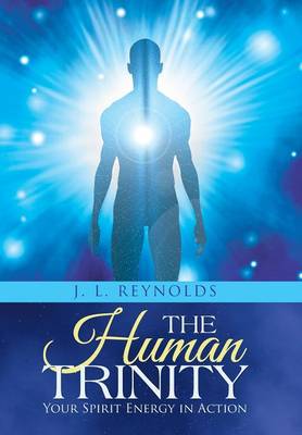 The Human Trinity: Your Spirit Energy in Action (Hardback)