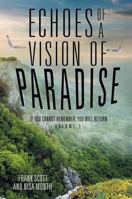 Echoes of a Vision of Paradise: If You Cannot Remember, You Will Return (Paperback)