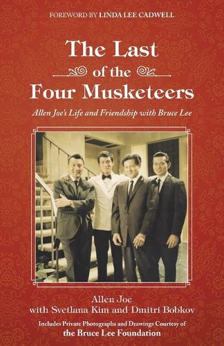 The Last of the Four Musketeers: Allen Joe's Life and Friendship with Bruce Lee (Paperback)