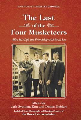The Last of the Four Musketeers: Allen Joe's Life and Friendship with Bruce Lee (Hardback)