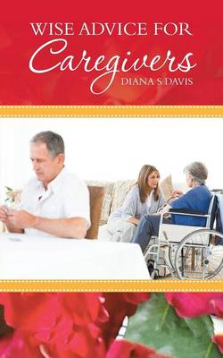 Wise Advice for Caregivers (Paperback)