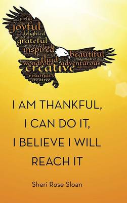 I Am Thankful, I Can Do It, I Believe I Will Reach It (Hardback)
